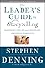 The Leader's Guide to Storytelling[Mastering the Art and Discipline of Business Narrative] [LEADERS GT STORYTELLING REV &] [Hardcover]