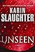 Unseen by Karin Slaughter by Karin Slaughter