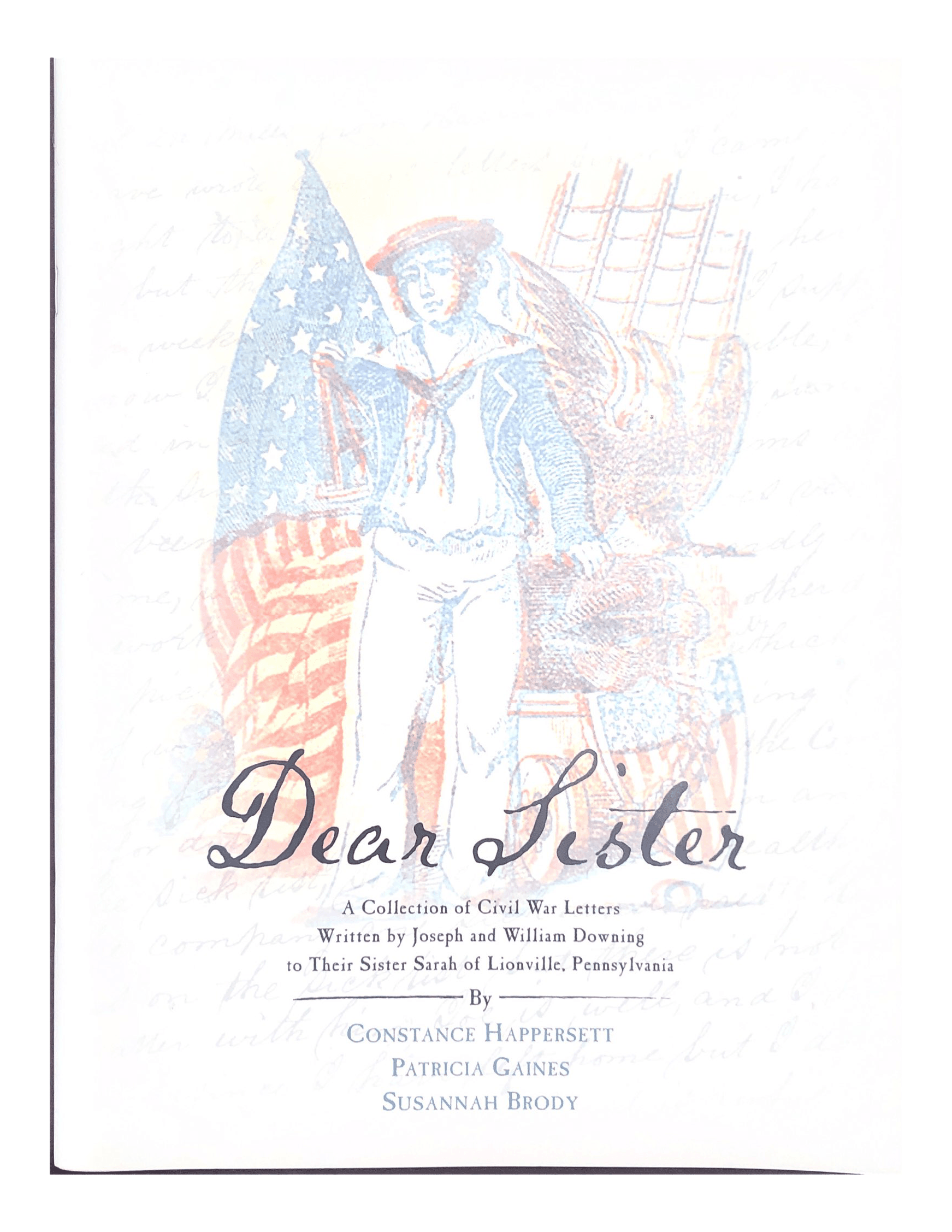 Dear Sister: A Collection of Civil War Letters Written by Joseph and William Downing to Their Sister Sarah of Lionville, Pennsylvania