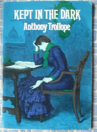 Kept in the Dark 1st Dover edition by Trollope, Anthony published by Dover Pubns Paperback