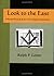 LOOK TO THE EAST - A Revised Ritual of the First Three Degrees of Freemasonry by Ralph P Lester (2004-02-25)