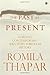 The Past as Present: Forging Contemporary Identities Through History by Romila Thapar (1-Apr-2014) Hardcover