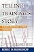 Telling Training's Story: Evaluation Made Simple, Credible, and Effective by Brinkerhoff, Robert O(March 1, 2006) Paperback