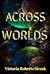 ACROSS WORLDS