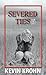 Severed Ties: Volume II (Se...