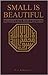 Small is Beautiful by E.F. Schumacher Small is Beautiful by E.F. Schumacher