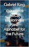 Quantum ABCs: Exploring a New Alphabet for the Future