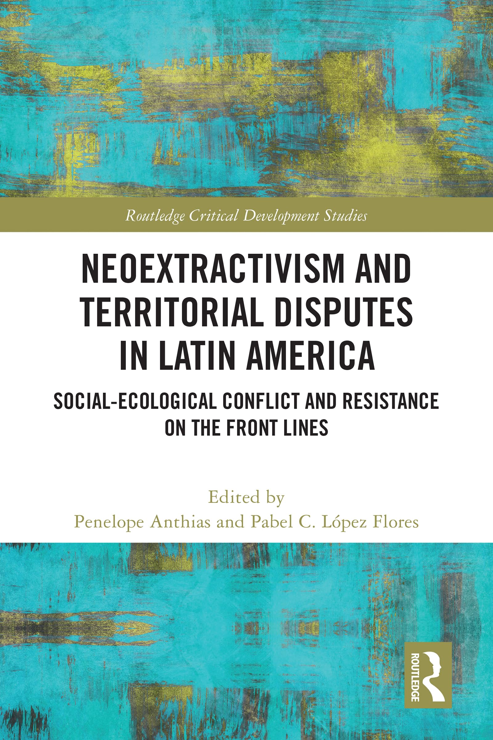 Neoextractivism and Territorial Disputes in Latin America (Routledge Critical Development Studies)