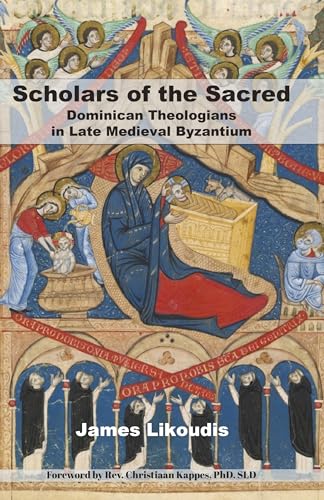 Scholars of the Sacred: Dominican Theologians in Late Medieval Byzantium (Kindle Edition)