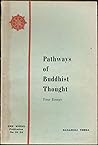 Pathways of Buddhist Thought: Four Essays; The Wheel Publication No. 52 / 53