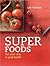 Super Foods Eat Your Way to...
