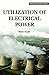 Utilization of Electrical P...