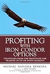Profiting with Iron Condor Options: Strategies from the Frontline for Trading in Up or Down Markets by Benklifa, Michael 1st edition (2011) Hardcover