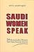 Saudi Women Speak: 24 Remarkable Women Tell Their Success Stories