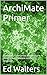 ArchiMate Primer: Modelling Enterprise Architecture using the ArchiMate modelling language (Modelling the Enterprise)