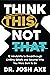 Think This, Not That: 12 Mindshifts to Breakthrough Limiting Beliefs and Become Who You Were Born to Be
