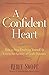 A Confident Heart: How to Stop Doubting Yourself & Live in the Security of God's Promises