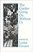 The Garden Going on Without Us by Lorna Crozier (1985-06-06)