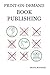 Print-on-Demand Book Publishing: A New Approach To Printing And Marketing Books For Publishers And Self-Publishing Authors by Morris Rosenthal (2004-06-01)