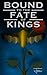 Bound to the Fate of Kings