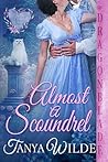 Almost A Scoundrel by Tanya Wilde