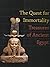 The Quest for Immortality: Treasures of Ancient Egypt