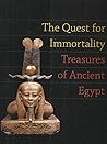 The Quest for Immortality: Treasures of Ancient Egypt