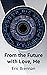 From the Future with Love, Me by Eric Brennan