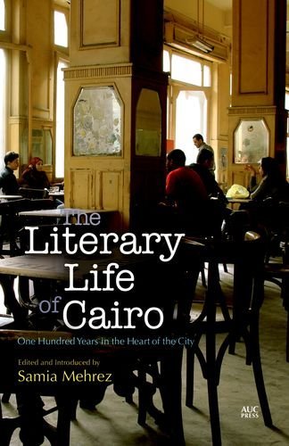 The Literary Life of Cairo: One Hundred Years in the Heart of the City by Edited and with an introduction by Samia Mehrez (2016-06-24)