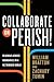 Collaborate or Perish!: Reaching Across Boundaries in a Networked World Hardcover January 17, 2012