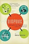 Biopunk: Solving Biotech's Biggest Problems in Kitchens and Garages by Marcus Wohlsen (2012-07-31)
