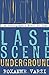 Last Scene Underground by Roxanne Varzi by Roxanne Varzi