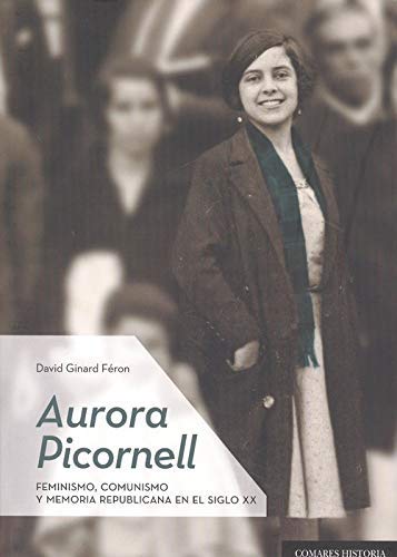 Aurora Picornell: Feminismo, comunismo y memoria republicana en el siglo XX (Paperback)