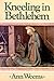 Kneeling in Bethlehem by Ann Weems (1987-01-01)
