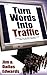Turn Your Words Into Traffic: Finally! the Secret to Non-Stop Free Targeted Website Traffic by Jim Edwards (2007-04-01)
