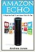 Amazon Echo: A Simple User Guide to Learn Amazon Echo in No Time(Alexa Kit, Amazon Prime, users guide, web services, digital media, Amazon Echo, Free ... Prime and Kindle Lending Library) (Volume 5) by Andrew Jones (2015-12-24)