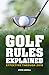 Golf Rules Explained: Effective Through 2015