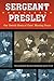 Sergeant Presley: Our Untold Story of Elvis??? Missing Years by Rex Mansfield (2002-09-01)