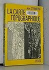 La carte topographique: Principes d'élaboration et modes d'utilisation (French Edition)