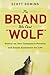 By Scott Deming: The Brand Who Cried Wolf: Deliver on Your Company's Promise and Create Customers for Life