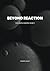 Beyond Reaction: Fundamenta...