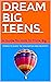 Dream Big Teens: Stories to...