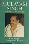 Mulayam Singh: A political biography Mulayam Singh: A political biography