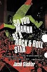 [(So You Wanna be A Rock and Roll Star )] [Author: Jacob Slichter] [Jun-2004]