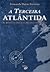 A Terceira Atlântida - As Raízes da Tradição Atlante nos Açores
