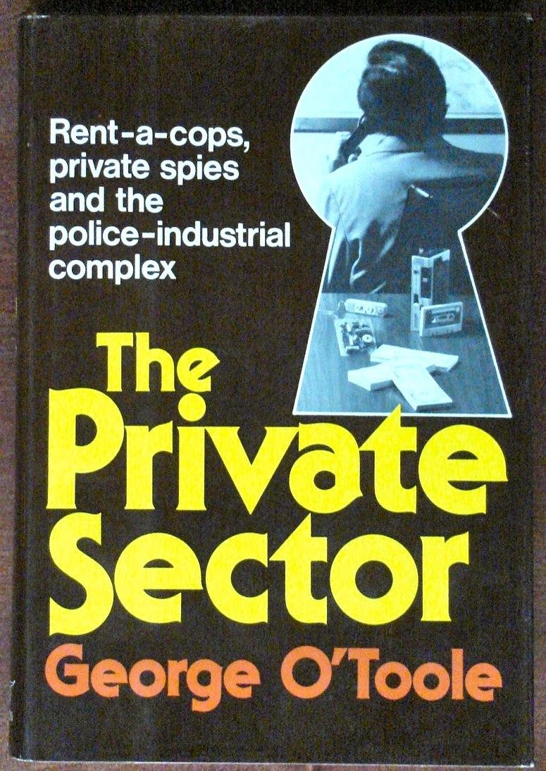 The Private Sector: Private Spies, Rent-A-Cops & the Police-Industrial Complex (Hardcover)