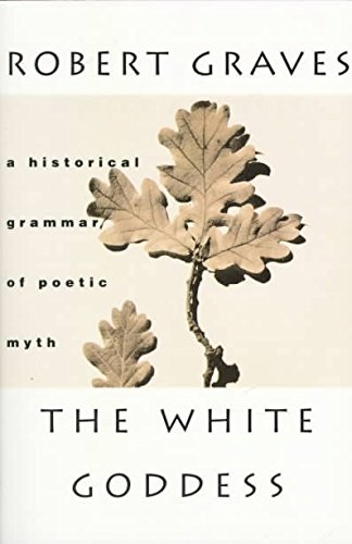 [The White Goddess: A Historical Grammar of Poetic Myth] (By: Robert Graves) [published: January, 1997]