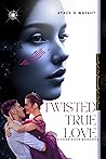 TWISTED TRUE LOVE...