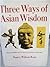 Three Ways of Asian Wisdom by Nancy Wilson Ross