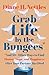 Grab Life by the Bungees: A...